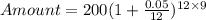 Amount = 200(1 + \frac{0.05}{12} )^{12\times 9}