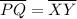 \overline{PQ}=\overline{XY}