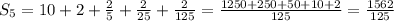 S_5=10+2+\frac{2}{5}+\frac{2}{25}+\frac{2}{125}=\frac{1250+250+50+10+2}{125}=\frac{1562}{125}