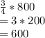 \frac{3}{4} * 800\\= 3 * 200\\= 600