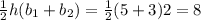 \frac{1}{2}h(b_1 +b_2) =\frac{1}{2}(5+3)2 =8
