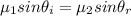 \mu_1 sin\theta_i = \mu_2 sin \theta_r