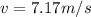 v = 7.17 m/s