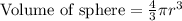 \text{Volume of sphere}=\frac{4}{3}\pi r^3