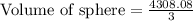 \text{Volume of sphere}=\frac{4308.08}{3}