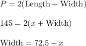P=2(\text{Length}+\text{Width})\\ \\145=2(x+\text{Width})\\ \\\text{Width}=72.5-x