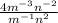 \frac{4m^{-3}n^{-2}  }{m^{-1}n^{2}  }