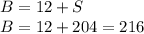 B=12+S\\B=12+204=216