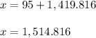 x=95+1,419.816\\\\x=1,514.816