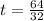 t =\frac{64}{32}