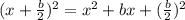 (x+\frac{b}{2})^2=x^2+bx+(\frac{b}{2}  )^2