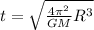 t=\sqrt{\frac{4 \pi^2}{GM}R^3}