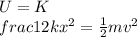 U=K\\frac{1}{2}kx^2 = \frac{1}{2}mv^2
