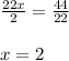 \frac{22x}{2}=\frac{44}{22}\\\\x=2