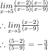 \underset{x\rightarrow5}{lim}\frac{(x-2)(x-5)}{(x-5)(x-9)} \\ \\ \therefore \underset{x\rightarrow5}{lim}\frac{(x-2)}{(x-9)} \\ \\ \therefore \frac{(5-2)}{(5-9)}=-\frac{3}{4}