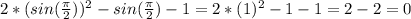 2*(sin(\frac{\pi }{2} ))^2-sin(\frac{\pi }{2})-1= 2*(1)^2-1-1=2-2=0