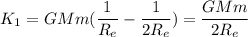 K_1=GMm(\dfrac{1}{R_e}-\dfrac{1}{2R_e})=\dfrac{GMm}{2R_e}
