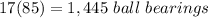 17(85)=1,445\ ball\ bearings