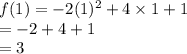 f(1) = -2(1)^2 + 4 \times 1 + 1\\=-2+4+1\\=3