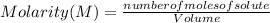 Molarity (M)=\frac{number of moles of solute}{Volume}