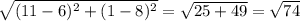 \sqrt{(11 -6)^2 + (1 - 8)^2}  = \sqrt{25 + 49}  = \sqrt{74}