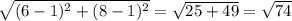\sqrt{(6 -1)^2 + (8 - 1)^2}  = \sqrt{25 + 49}  = \sqrt{74}