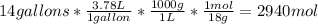 14 gallons*\frac{3.78L}{1 gallon}*\frac{1000 g}{1L}*\frac{1 mol}{18 g}=2940 mol