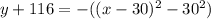 y+116= -((x-30)^2-30^2)