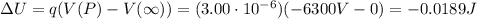 \Delta U =q(V(P)-V(\infty))= (3.00\cdot 10^{-6})(-6300 V-0)=-0.0189 J