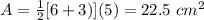 A=\frac{1}{2}[6+3)](5)=22.5\ cm^{2}