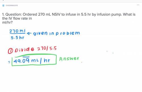 1. question:  ordered 270 ml ns iv to infuse in 5.5 hr by infusion pump. what is the iv flow rate in