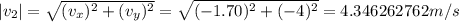 |v_2|=\sqrt{(v_x)^{2}+(v_y)^{2}  } =\sqrt{(-1.70)^{2}+(-4)^{2}  } =4.346262762m/s