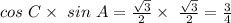 cos\ C\times\ sin\ A=\frac{\sqrt{3} }{2}\times\ \frac{\sqrt{3} }{2}=\frac{3}{4}
