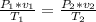 \frac{P_{1} *v_{1}  }{T_{1} }= \frac{P_{2} *v_{2}  }{T_{2} }