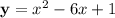 \bold y = x^2- 6x + 1\bold