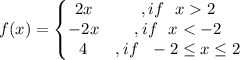 f(x)=\left\{\begin{matrix}2x &,if\ \ x 2 \\-2x &,if\ \ x < -2\\4&,if\ \ -2 \leq x \leq 2\end{matrix}\right.