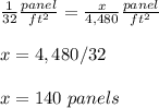 \frac{1}{32}\frac{panel}{ft^2}=\frac{x}{4,480}\frac{panel}{ft^2}\\\\x= 4,480/32\\\\x= 140\ panels