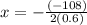 x=-\frac{(-108)}{2(0.6)}