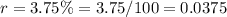 r=3.75\%=3.75/100=0.0375