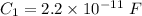 C_1=2.2\times 10^{-11}\ F