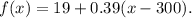 f(x)=19+0.39(x-300).