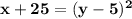 \mathbf{x+25 = (y - 5)^2}