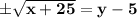 \mathbf{\pm \sqrt{x+25} = y - 5}