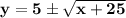 \mathbf{y = 5 \pm \sqrt{x+25} }