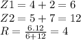 Z1=4+2=6\\Z2=5+7=12\\R= \frac{6.12}{6+12} = 4