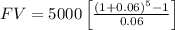 FV=5000\left [ \frac{(1+0.06)^5-1}{0.06} \right ]