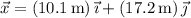 \vec x=(10.1\,\mathrm m)\,\vec\imath+(17.2\,\mathrm m)\,\vec\jmath