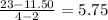 \frac{23- 11.50}{4-2} =5.75