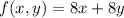 f(x, y) = 8x + 8y