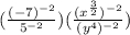 ( \frac{(-7)^{-2}}{5^{-2}} )( \frac{(x^ \frac{3}{2})^{-2} }{(y^4)^{-2}} )